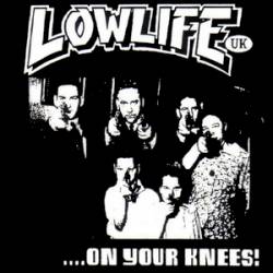 Lowlife UK : ....On Your Knees!
